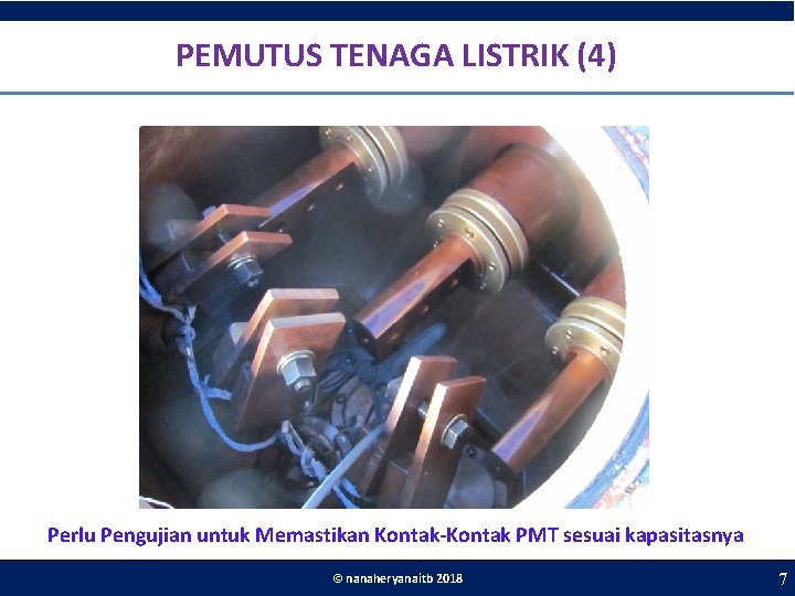 . PEMUTUS TENAGA LISTRIK (4) Perlu Pengujian untuk Memastikan Kontak-Kontak PMT sesuai kapasitasnya ©