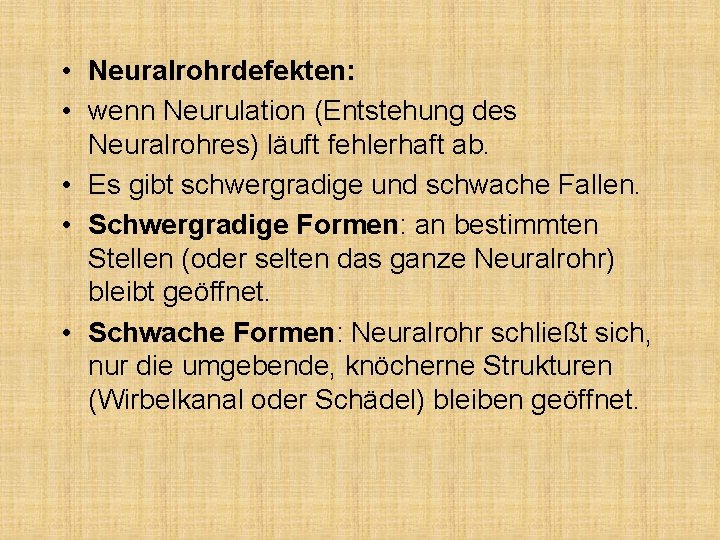  • Neuralrohrdefekten: • wenn Neurulation (Entstehung des Neuralrohres) läuft fehlerhaft ab. • Es
