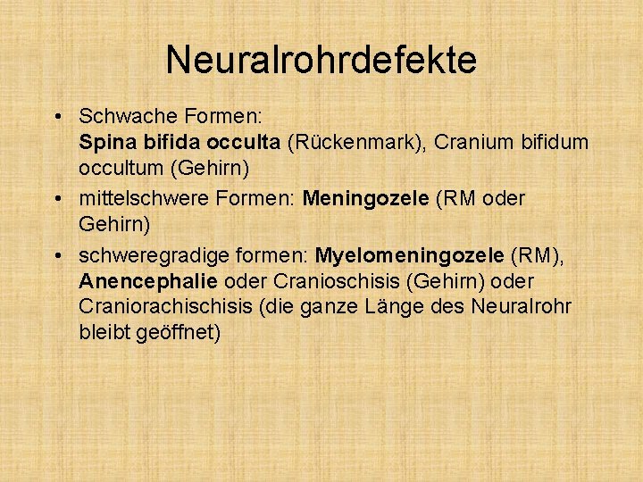 Neuralrohrdefekte • Schwache Formen: Spina bifida occulta (Rückenmark), Cranium bifidum occultum (Gehirn) • mittelschwere