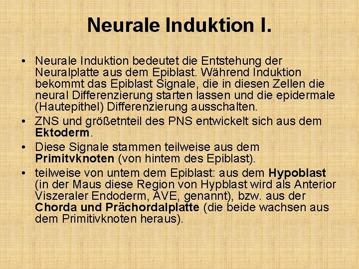 Neurale Induktion I. • Neurale Induktion bedeutet die Entstehung der Neuralplatte aus dem Epiblast.