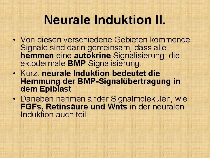 Neurale Induktion II. • Von diesen verschiedene Gebieten kommende Signale sind darin gemeinsam, dass