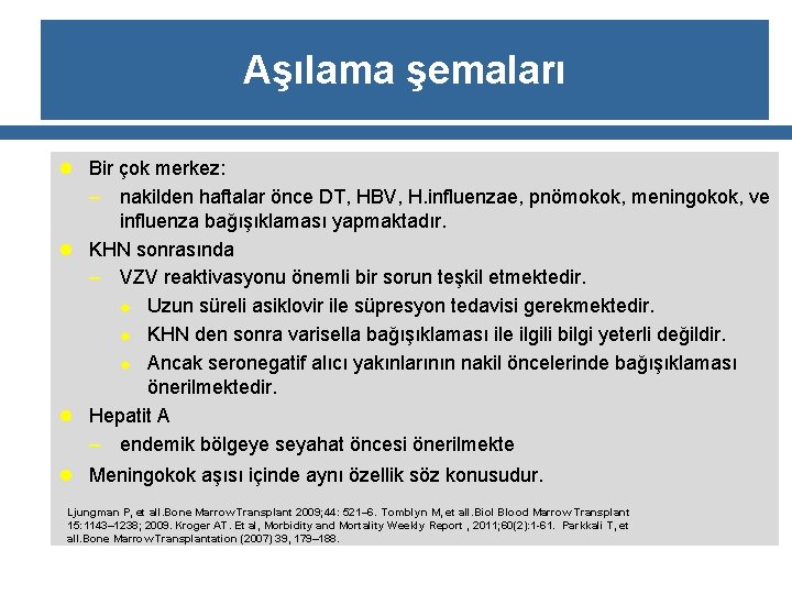 Aşılama şemaları l Bir çok merkez: – nakilden haftalar önce DT, HBV, H. influenzae,