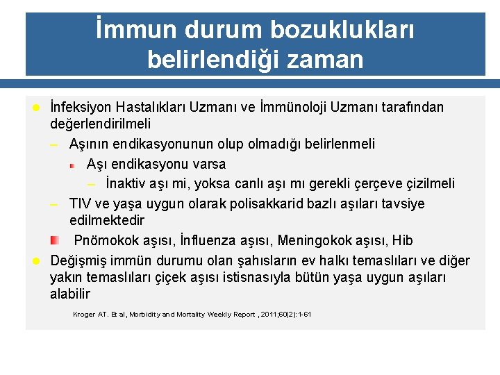 İmmun durum bozuklukları belirlendiği zaman l İnfeksiyon Hastalıkları Uzmanı ve İmmünoloji Uzmanı tarafından değerlendirilmeli