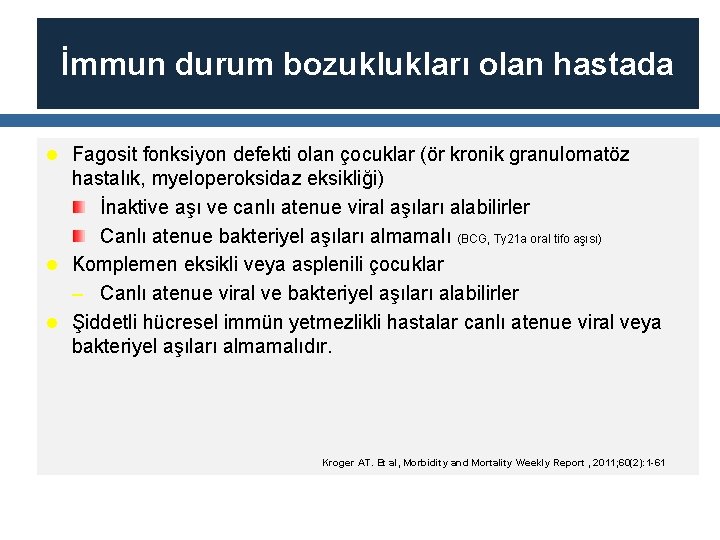 İmmun durum bozuklukları olan hastada l Fagosit fonksiyon defekti olan çocuklar (ör kronik granulomatöz
