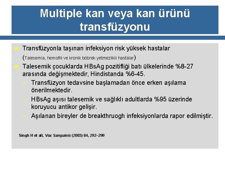 Multiple kan veya kan ürünü transfüzyonu l Transfüzyonla taşınan infeksiyon risk yüksek hastalar (Talesemia,