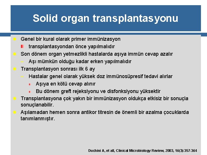 Solid organ transplantasyonu l Genel bir kural olarak primer immünizasyon l l transplantasyondan önce