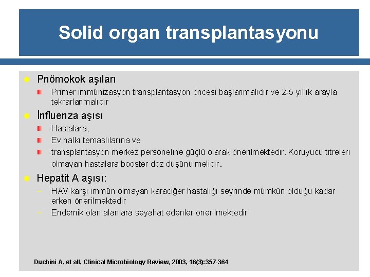 Solid organ transplantasyonu l Pnömokok aşıları Primer immünizasyon transplantasyon öncesi başlanmalıdır ve 2 -5