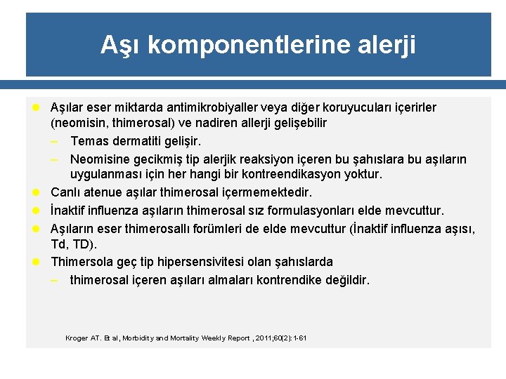 Aşı komponentlerine alerji l Aşılar eser miktarda antimikrobiyaller veya diğer koruyucuları içerirler l l