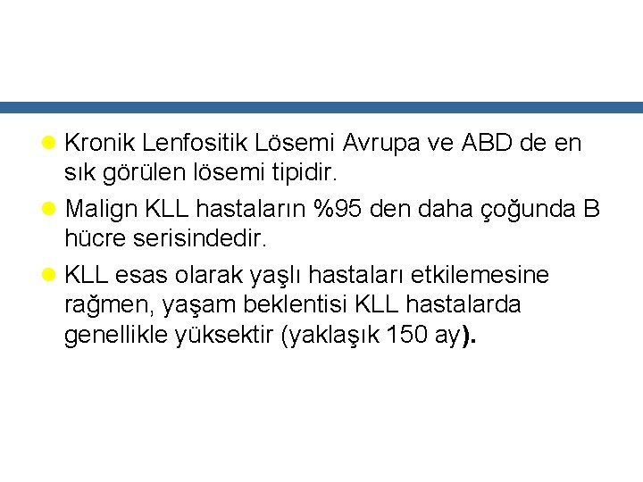 l Kronik Lenfositik Lösemi Avrupa ve ABD de en sık görülen lösemi tipidir. l