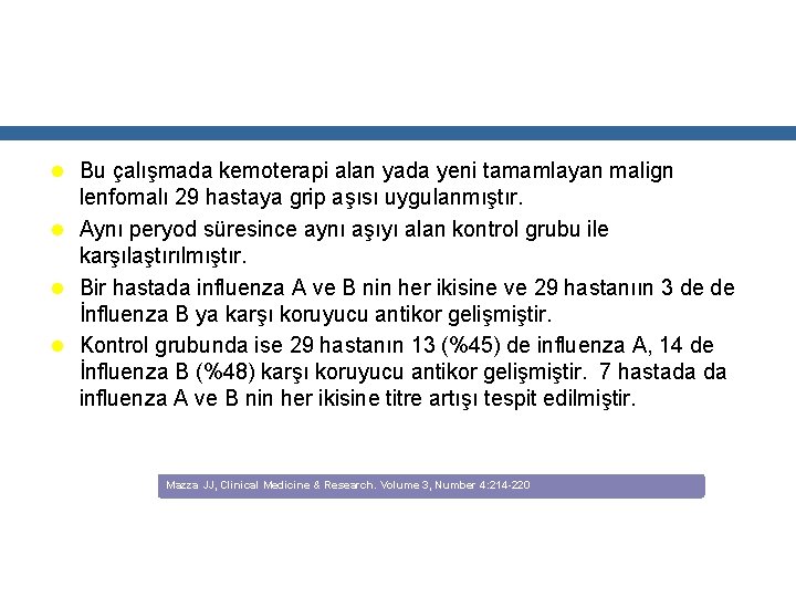 l Bu çalışmada kemoterapi alan yada yeni tamamlayan malign lenfomalı 29 hastaya grip aşısı