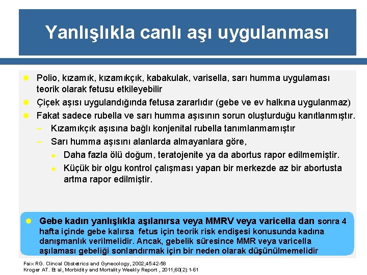 Yanlışlıkla canlı aşı uygulanması l Polio, kızamıkçık, kabakulak, varisella, sarı humma uygulaması teorik olarak