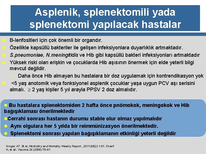 Asplenik, splenektomili yada splenektomi yapılacak hastalar l B-lenfositleri için çok önemli bir organdır. l