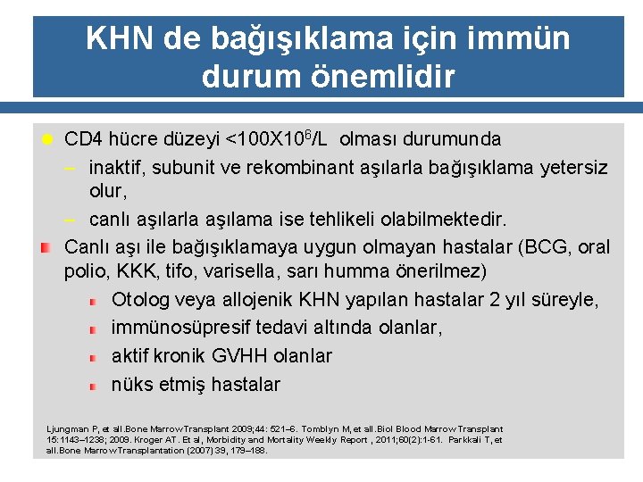 KHN de bağışıklama için immün durum önemlidir l CD 4 hücre düzeyi <100 X