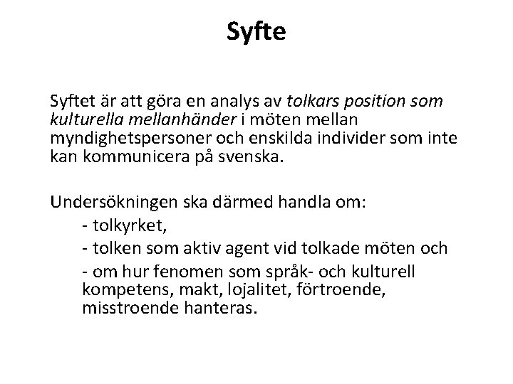 Syftet är att göra en analys av tolkars position som kulturella mellanhänder i möten