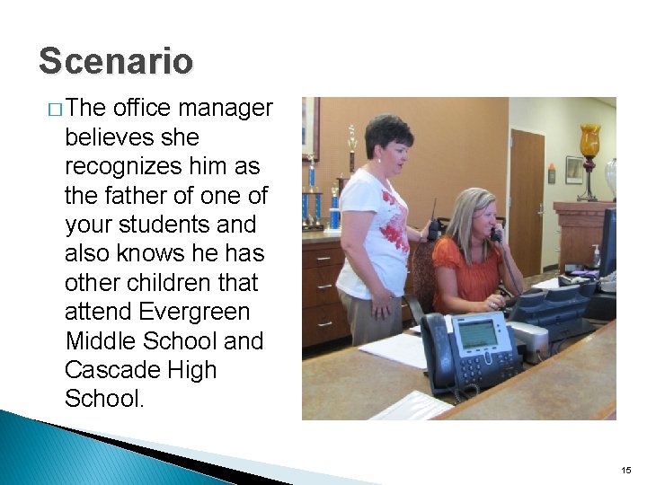 Scenario � The office manager believes she recognizes him as the father of one