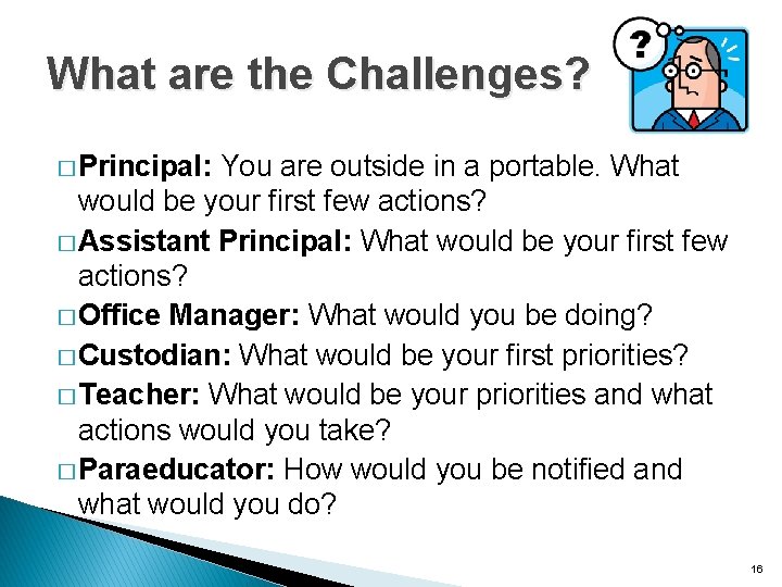 What are the Challenges? � Principal: You are outside in a portable. What would