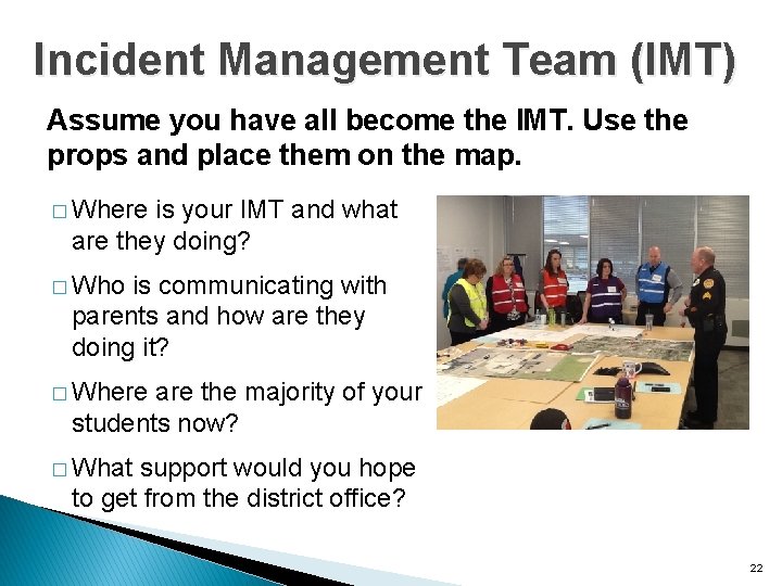 Incident Management Team (IMT) Assume you have all become the IMT. Use the props