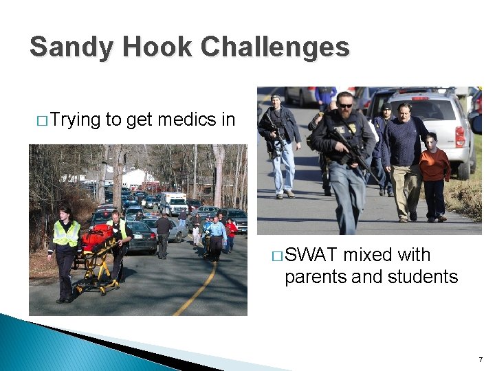 Sandy Hook Challenges � Trying to get medics in � SWAT mixed with parents
