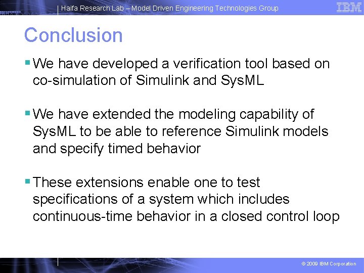 Haifa Research Lab – Model Driven Engineering Technologies Group Conclusion § We have developed