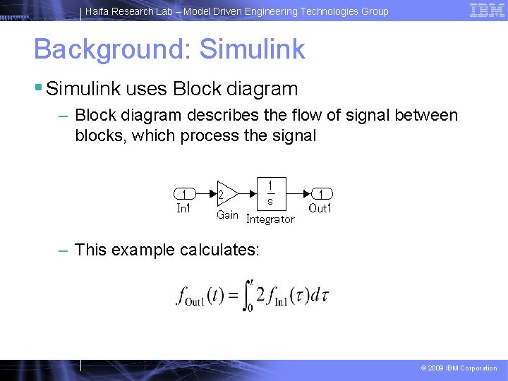Haifa Research Lab – Model Driven Engineering Technologies Group Background: Simulink § Simulink uses