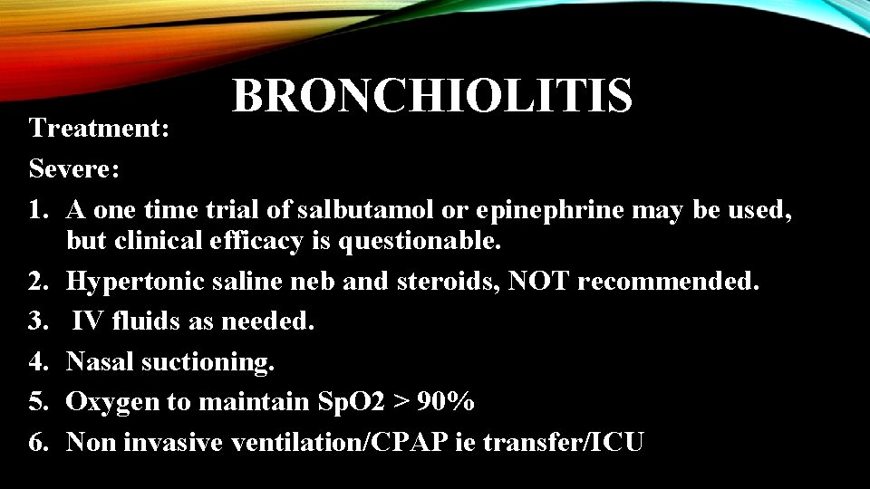 BRONCHIOLITIS Treatment: Severe: 1. A one time trial of salbutamol or epinephrine may be
