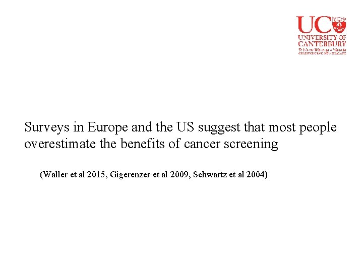 Surveys in Europe and the US suggest that most people overestimate the benefits of