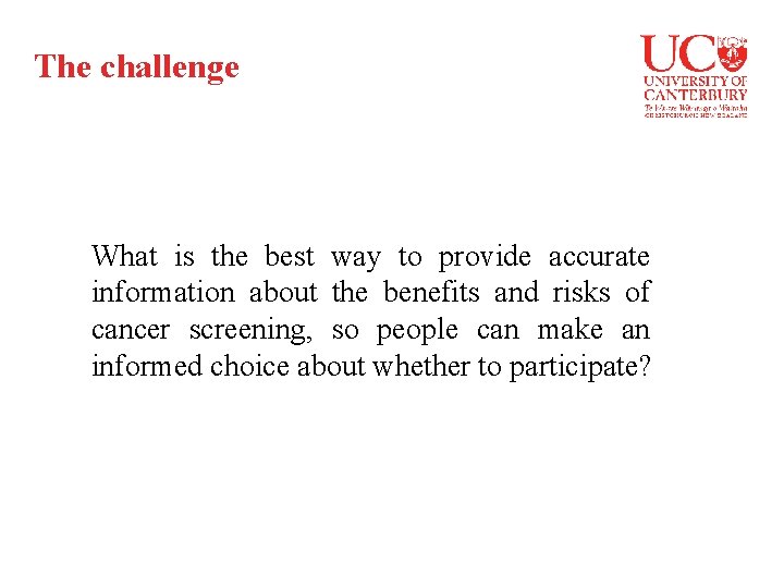 The challenge What is the best way to provide accurate information about the benefits