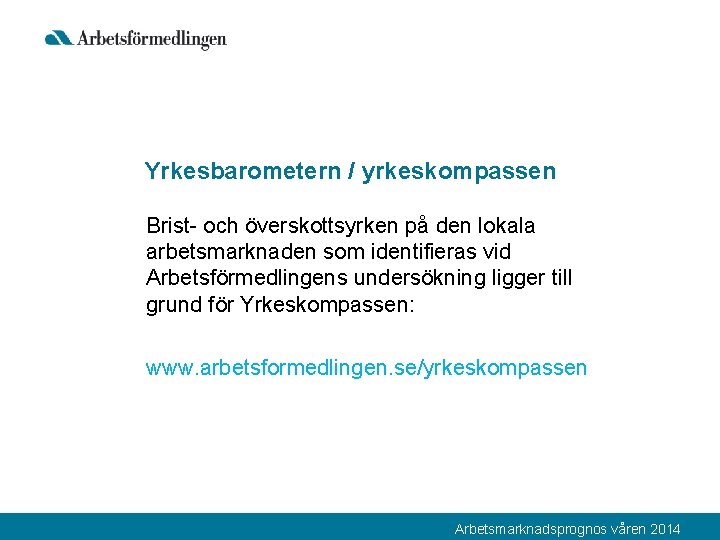 Yrkesbarometern / yrkeskompassen Brist- och överskottsyrken på den lokala arbetsmarknaden som identifieras vid Arbetsförmedlingens