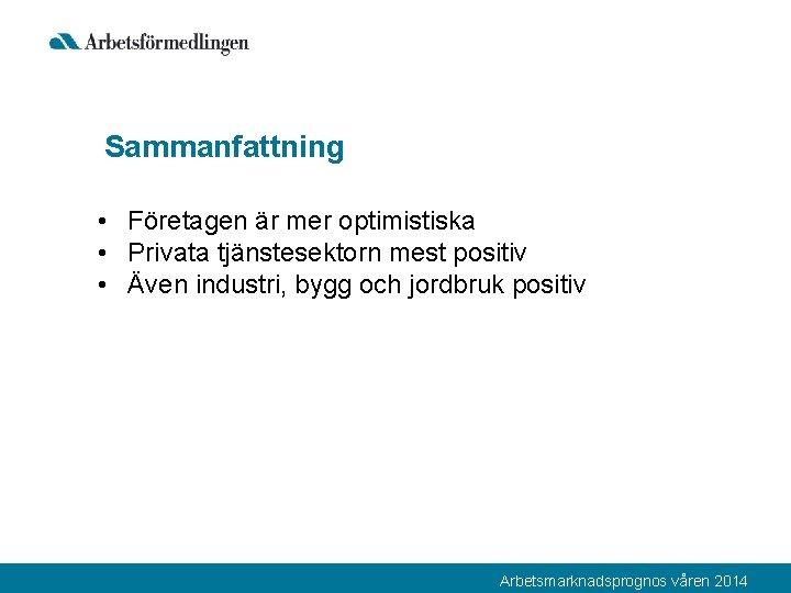 Sammanfattning • Företagen är mer optimistiska • Privata tjänstesektorn mest positiv • Även industri,