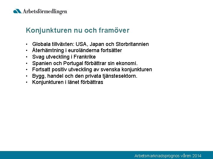 Konjunkturen nu och framöver • • Globala tillväxten: USA, Japan och Storbritannien Återhämtning i