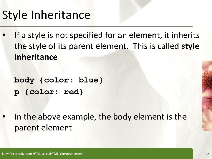 Style Inheritance XP • If a style is not specified for an element, it