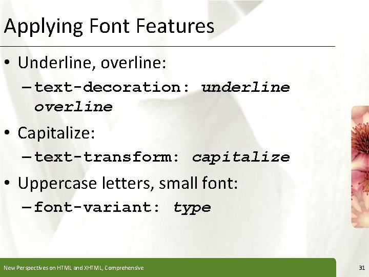 Applying Font Features XP • Underline, overline: – text-decoration: underline overline • Capitalize: –