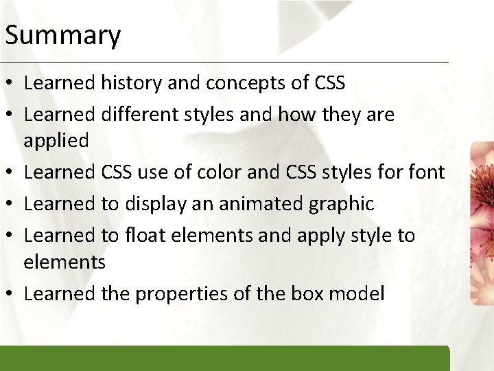 Summary • Learned history and concepts of CSS • Learned different styles and how