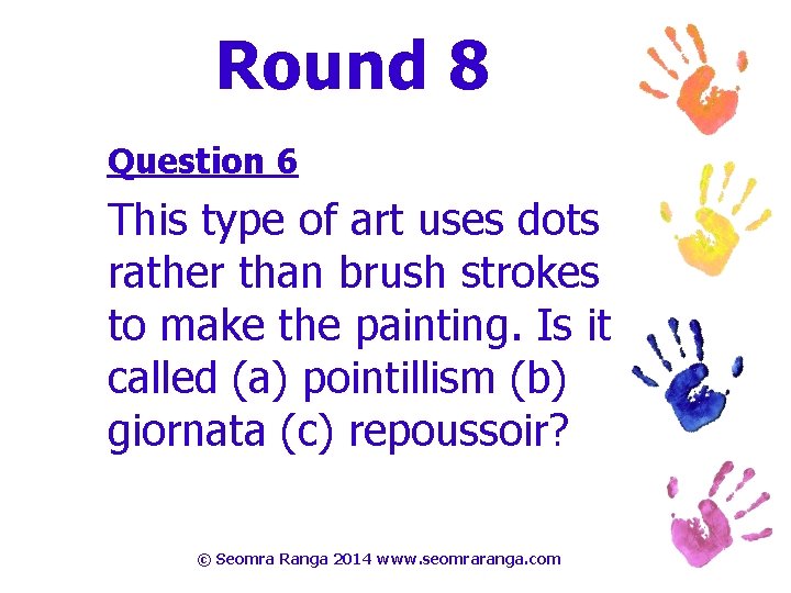 Round 8 Question 6 This type of art uses dots rather than brush strokes