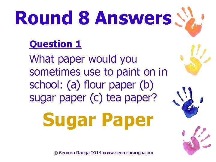 Round 8 Answers Question 1 What paper would you sometimes use to paint on