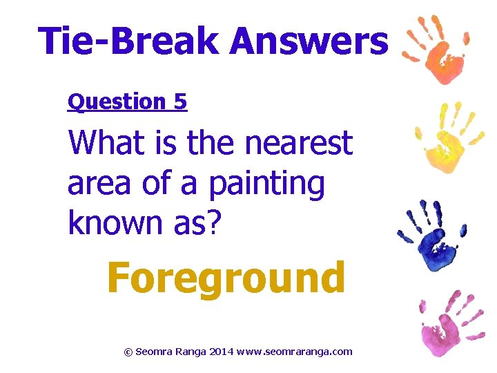 Tie-Break Answers Question 5 What is the nearest area of a painting known as?