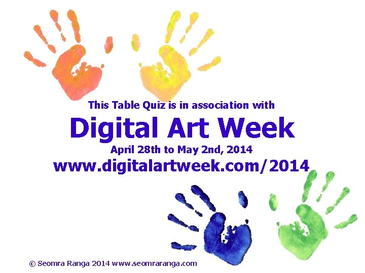 This Table Quiz is in association with Digital Art Week April 28 th to