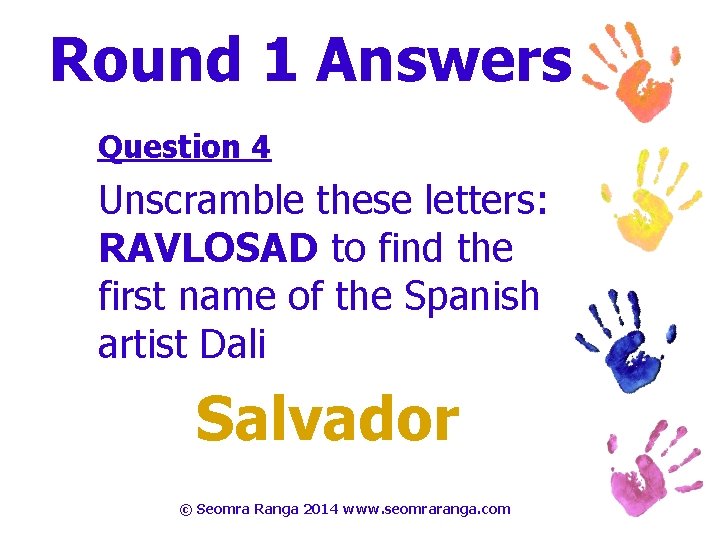 Round 1 Answers Question 4 Unscramble these letters: RAVLOSAD to find the first name