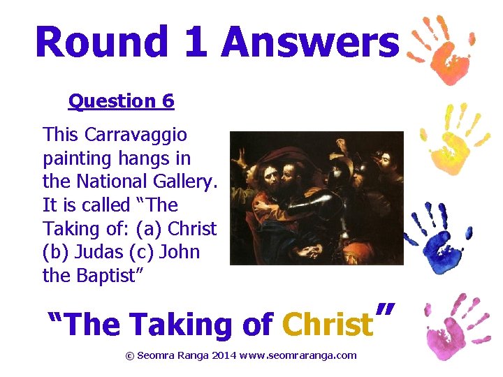 Round 1 Answers Question 6 This Carravaggio painting hangs in the National Gallery. It