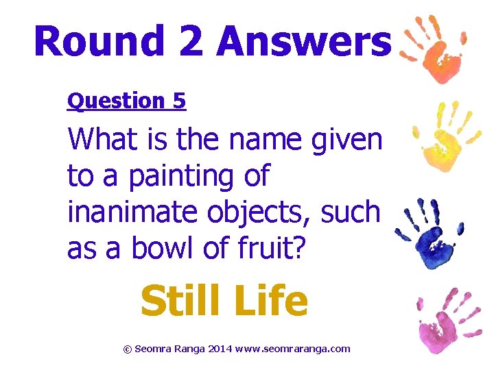 Round 2 Answers Question 5 What is the name given to a painting of