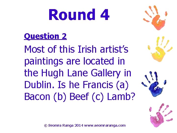Round 4 Question 2 Most of this Irish artist’s paintings are located in the