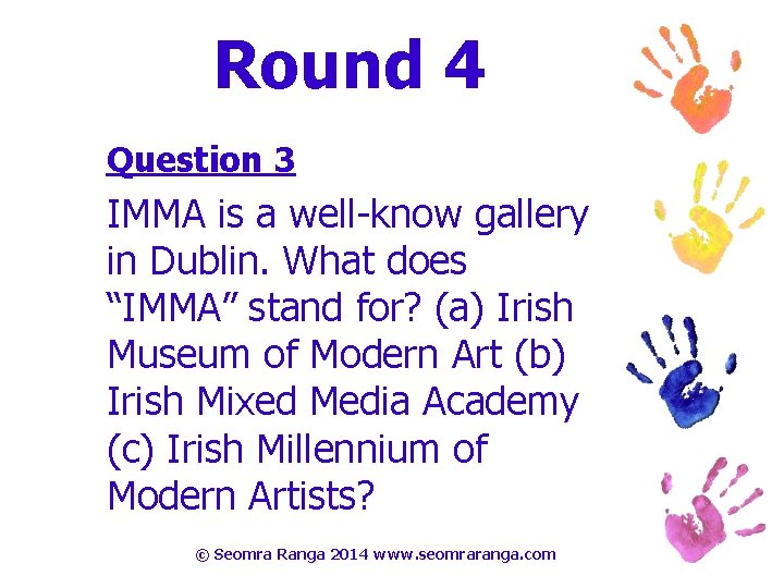 Round 4 Question 3 IMMA is a well-know gallery in Dublin. What does “IMMA”