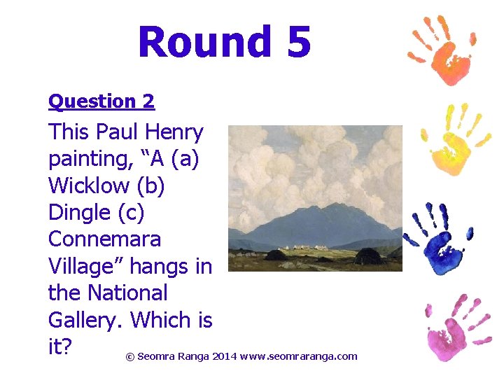 Round 5 Question 2 This Paul Henry painting, “A (a) Wicklow (b) Dingle (c)