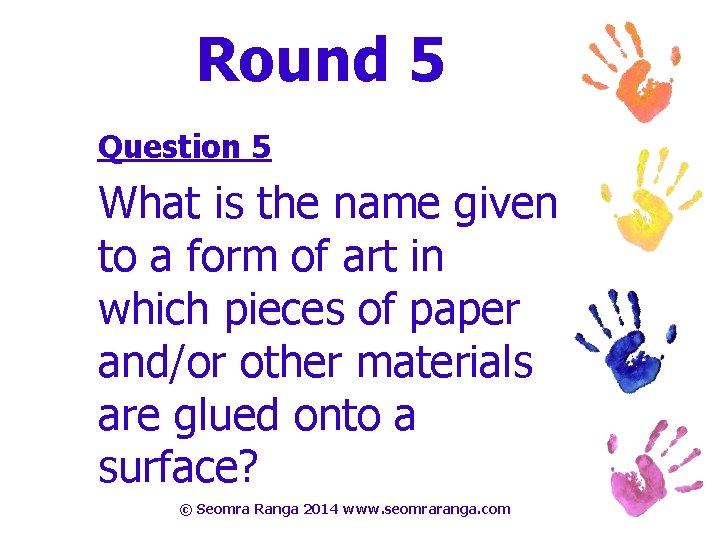 Round 5 Question 5 What is the name given to a form of art