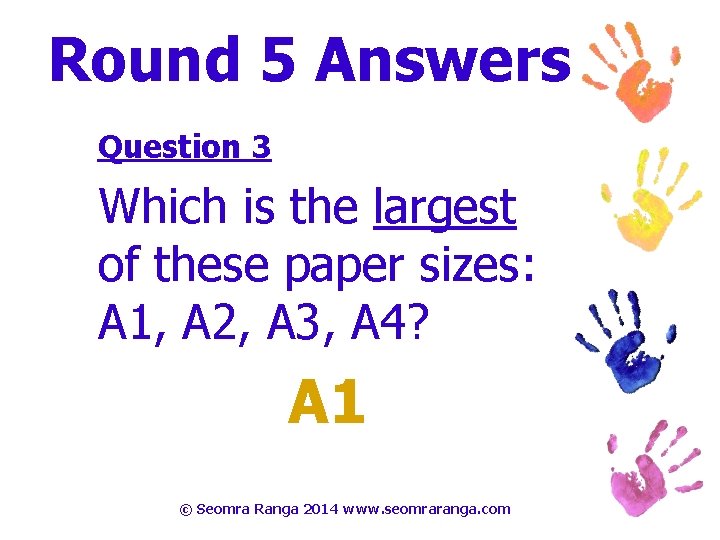 Round 5 Answers Question 3 Which is the largest of these paper sizes: A