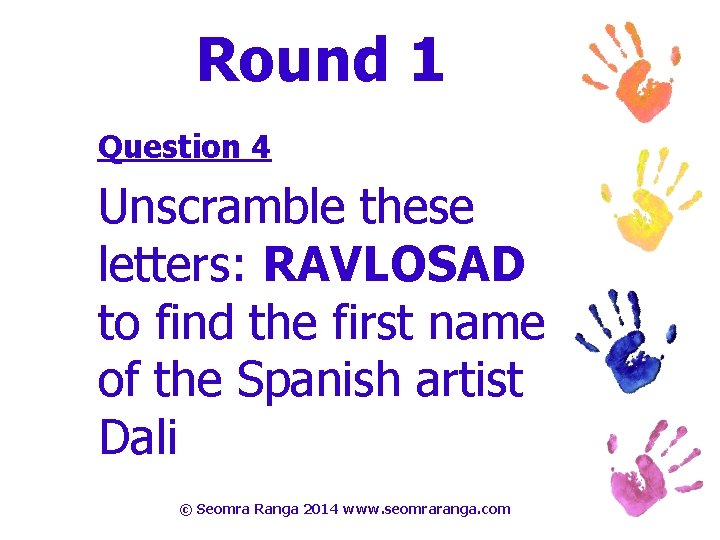 Round 1 Question 4 Unscramble these letters: RAVLOSAD to find the first name of