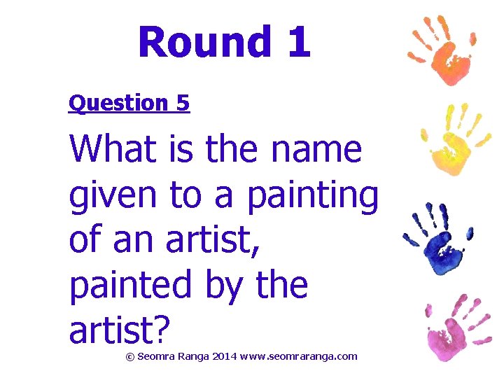 Round 1 Question 5 What is the name given to a painting of an