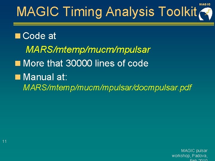 MAGIC Timing Analysis Toolkit MAGIC n Code at MARS/mtemp/mucm/mpulsar n More that 30000 lines