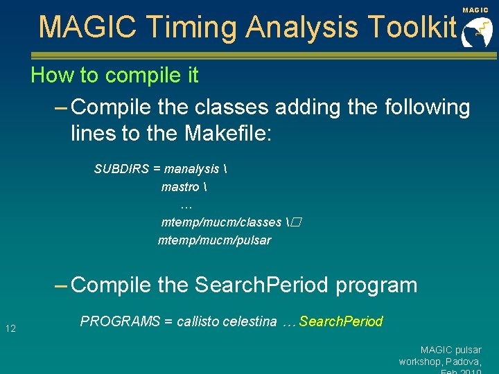 MAGIC Timing Analysis Toolkit MAGIC How to compile it – Compile the classes adding