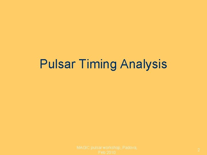 Pulsar Timing Analysis MAGIC pulsar workshop, Padova, Feb 2010 2 